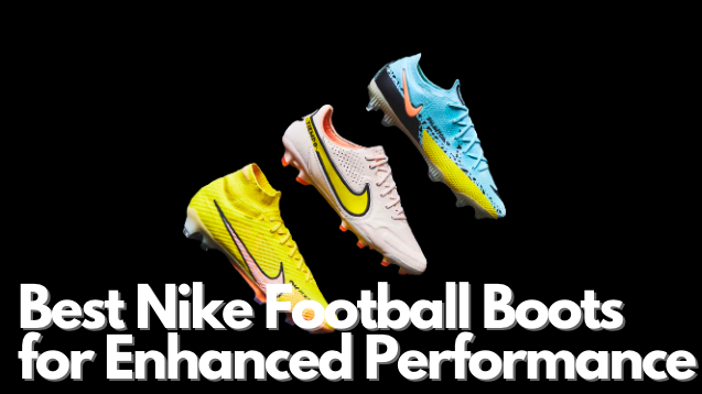 Deep Dive into the Best Nike Football Boots for Enhanced Performance ...